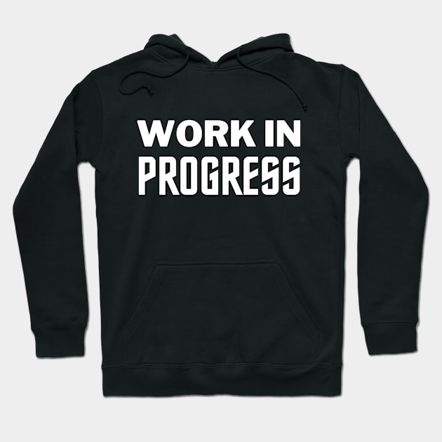 Work In Progress Hoodie by igorstarina@gmail.com